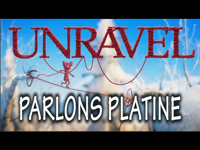 [Complétion] Platine n°108 : Unravel, guide, astuces et mon run en 6-8h