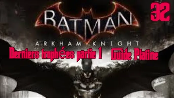 Guide ultime des trophées, Batman: Arkham (comment plater sans t'arracher les cheveux)